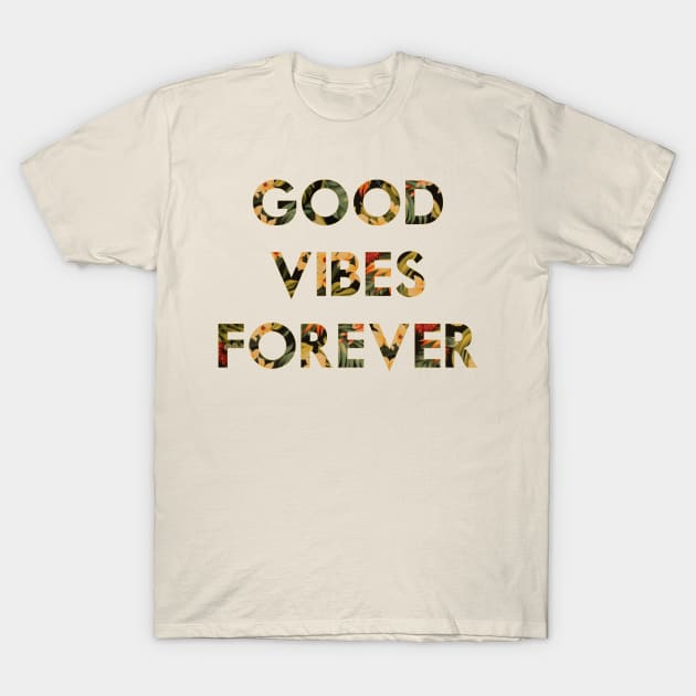 Good Vibes Forever T-Shirt by Woah_Jonny